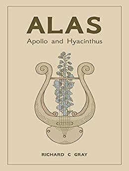 Alas: Apollo and Hyacinthus by Richard C. Gray