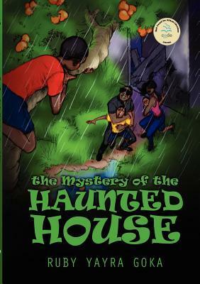 The Mystery of the Haunted House by Ruby Yayra Goka