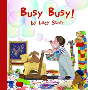 Busy Busy! by Lucy Scott