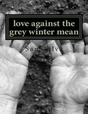 love against the grey winter mean by Sam Silva