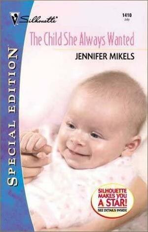 The Child She Always Wanted by Jennifer Mikels