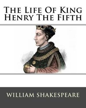 The Life Of King Henry The Fifth by William Shakespeare