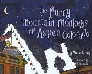 The Furry Mountain Monkeys of Aspen Colorado by Vince Lahey