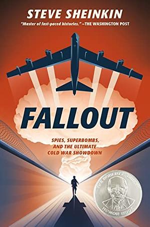 Fallout: Spies, Superbombs, and the Ultimate Cold War Showdown by Steve Sheinkin