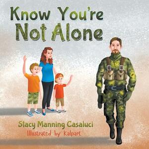 Know You're Not Alone by Stacy Manning Casaluci