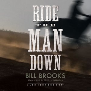 Ride the Man Down: A John Henry Cole Story by Bill Brooks