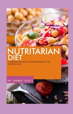 Nutritarian Diet: A complete diet book on the effectiveness of the Nutritarian diet by Thomas Scott