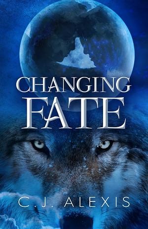 Changing Fate by C.J. Alexis