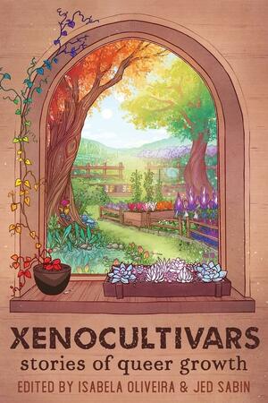 Xenocultivars: Stories of Queer Growth by Jed Sabin, Isabela Oliveira