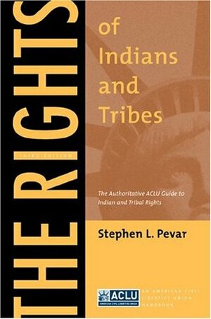 The Rights of Indians and Tribes: The Authoritative ACLU Guide to Indian and Tribal Rights by Stephen L. Pevar