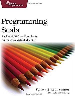 Programming Scala: Tackle Multi-Core Complexity on the Java Virtual Machine by Venkat Subramaniam, Venkat Subramaniam