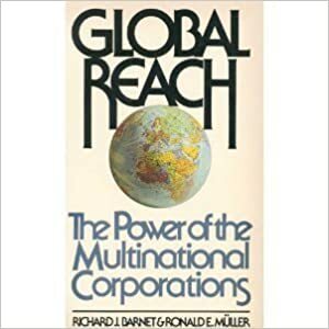 Global Reach: The Power of the Multinational Corporations by Richard J. Barnet, Ronald E. Müller