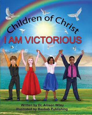 Children of Christ: I Am Victorious by Allison Wiley