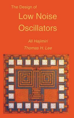 The Design of Low Noise Oscillators by Ali Hajimiri, Thomas H. Lee
