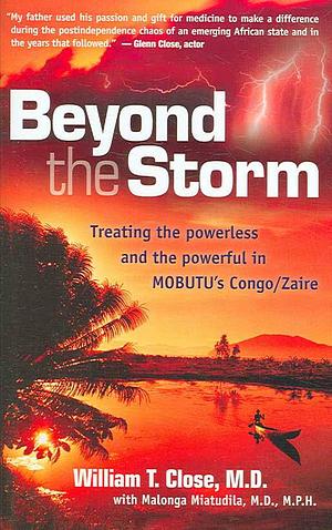 Beyond the Storm: Treating the powerless and the powerful in Mobutu's Congo/Zaire by William T. Close