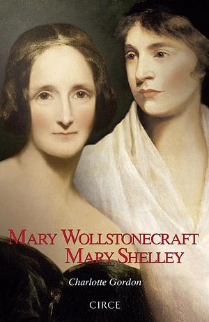 Mary Wollstonecraft, Mary Shelley by Charlotte Gordon