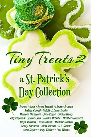 Tiny Treats 2: a St. Patrick's Day Collection by Monica McCabe, D. B. Sieders, Heather McGovern, Jeanne Adams, Maureen Hardegree, Trish Milburn, Nancy Northcott, Lindsey Brookes, Joan Kayse, Michelle Monkou, Natalie J. Damschroder, Anna Sugden, Jody Wallace, Janice Lynn, Sydney Carroll, Nicki Salcedo, Lori Waters, Sophia Henry, Sally Kilpatrick, Tanya Michaels, Jenna Bennett