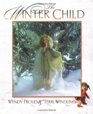 The Winter Child by Wendy Froud, John Lawrence Jones, Terri Windling