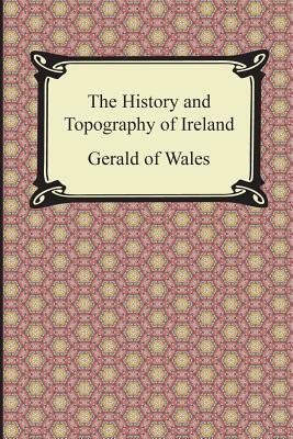 The History and Topography of Ireland by Giraldus Cambrensis, Gerald of Wales