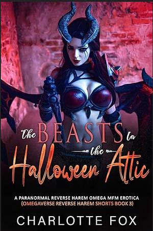 Beasts in the Halloween Attic: A Paranormal Reverse Harem Omega MFM Erotica by Charlotte Fox