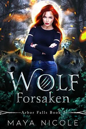 Wolf Forsaken by Maya Nicole