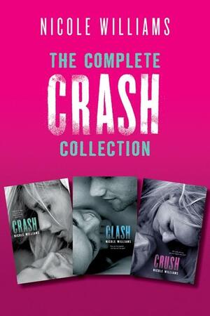The Complete Crash Collection: Crash, Clash, Crush by Nicole Williams