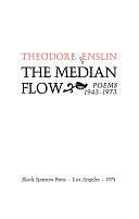 The Median Flow: Poems, 1943-1973 by Theodore Enslin