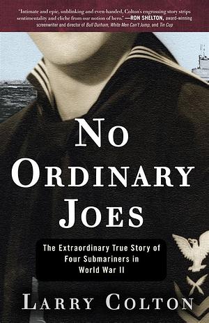 No Ordinary Joes: The Extraordinary True Story of Four Submariners in War and Love and Life by Larry Colton