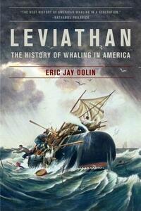 Leviathan: The History of Whaling in America by Eric Jay Dolin