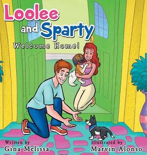 Loolee and Sparty: Welcome Home! by Gina Melissa Robles