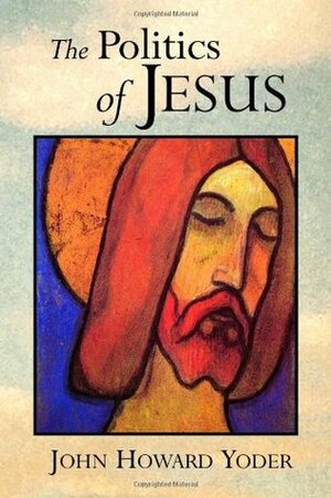 The Politics of Jesus by John Howard Yoder
