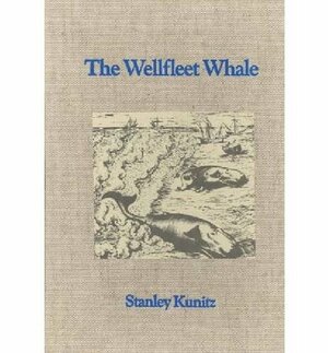 The Wellfleet Whale and Companion Poems by Stanley Kunitz