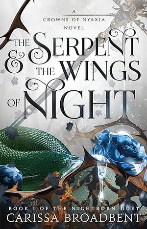 The Serpent &amp; the Wings of Night: Book 1 of the Nightborn Duet by Carissa Broadbent