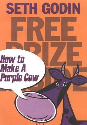 Free Prize Inside: How to Make a Purple Cow by Seth Godin, Seth Godin