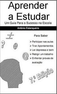 Aprender a Estudar: Um guia para o sucesso na escola by António Estanqueiro