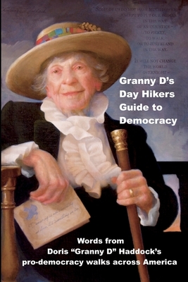 Granny D's Day Hikers Guide to Democracy: Words from Doris Granny D Haddock's pro-democracy walks across America by Doris Granny D. Haddock, Dennis Michael Burke