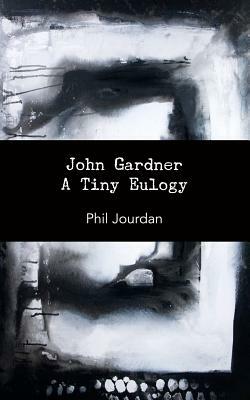 John Gardner: A Tiny Eulogy by Phil Jourdan