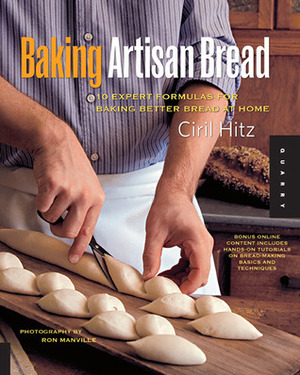 Baking Artisan Bread: 10 Expert Formulas for Baking Better Bread at Home by Ron Manville, Ciril Hitz