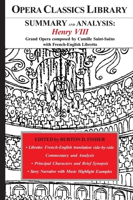 SUMMARY and ANALYSIS: HENRY VIII: Grand Opera composed by Camille Saint-Saëns with French-English Libretto by Camille Saint-Saens