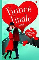 Fiancé Finale: A Novel by Angela Ruth Strong