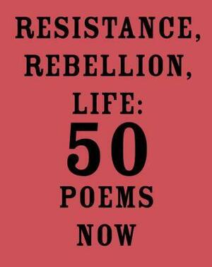 Resistance, Rebellion, Life: 50 Poems Now by Amit Majmudar