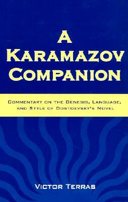 A Karamazov Companion: Commentary on the Genesis, Language, and Style of Dostoevsky's Novel by Victor Terras