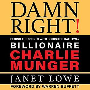 Damn Right: Behind the Scenes with Berkshire Hathaway Billionaire Charlie Munger by Janet Lowe, Janet Lowe