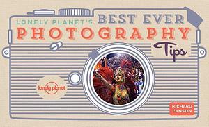 Lonely Planet Lonely Planet's Best Ever Photography Tips 2 by Lonely Planet, Lonely Planet, Richard I'Anson