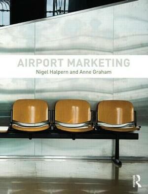 Airport Marketing by Anne Graham, Nigel Halpern