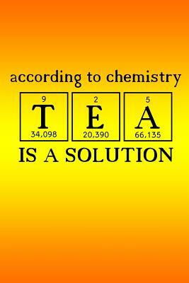 According to Chemistry TEA is a Solution: My Tea Tasting Journey by Dee Deck