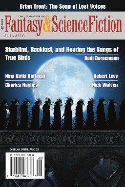 The Magazine of Fantasy & Science Fiction, July/August 2022 by James L. Sutter, Charles de Lint, Brian Trent, Rajeev Prasad, Arley Sorg, Paul Tobin, Jerry Oltion, Rich Horton, Nina Kiriki Hoffman, Beth Goder, Charlie Hughes, Ellis Bray, Alex Jennings, Sheree Renée Thomas, Nick Wolven, Nick DiChario, Michelle West, Alexandra Munck, Robert Levy, Rudi Dornemann