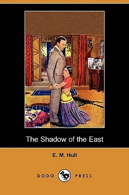 The Shadow of the East (Dodo Press) by E. M. Hull