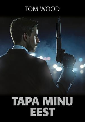 Tapa minu eest by Tom Wood