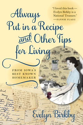 Always Put in a Recipe and Other Tips for Living from Iowa's Best-Known Homemaker by Evelyn Birkby